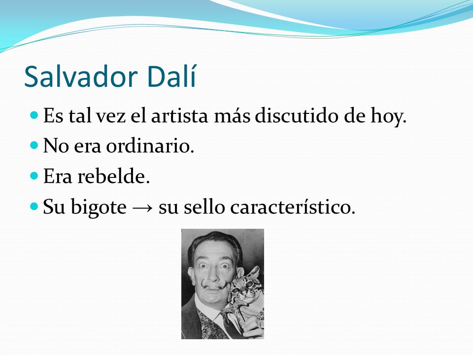 Salvador Dalí Es tal vez el artista más discutido de hoy.