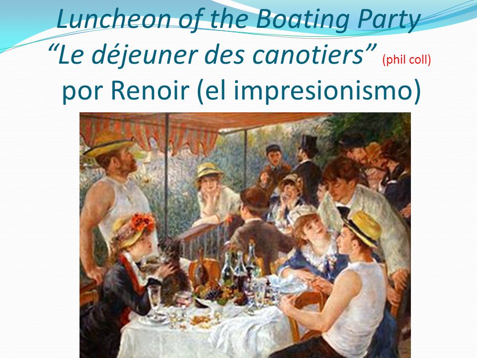 Luncheon of the Boating Party Le déjeuner des canotiers (phil coll) por Renoir (el impresionismo)