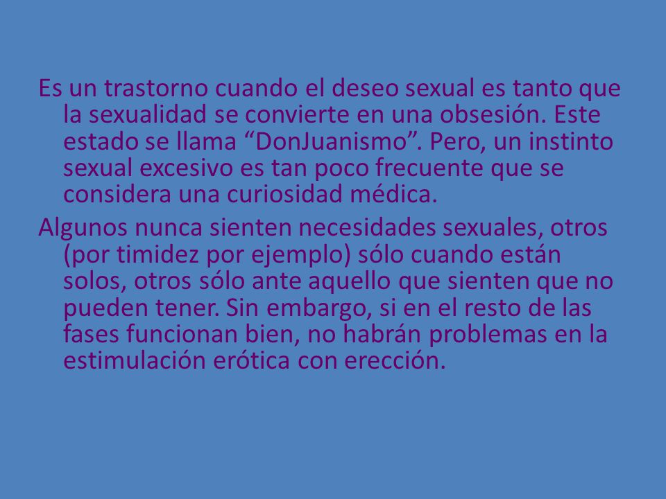 Es un trastorno cuando el deseo sexual es tanto que la sexualidad se convierte en una obsesión.