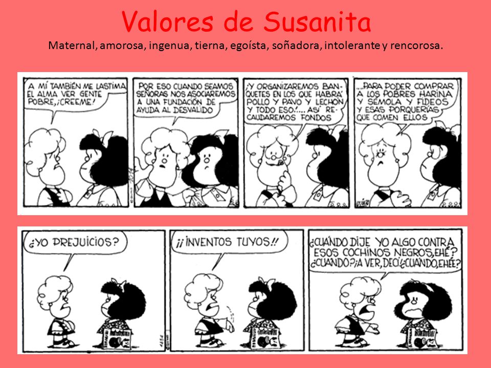 Valores de Susanita Maternal, amorosa, ingenua, tierna, egoísta, soñadora, intolerante y rencorosa.