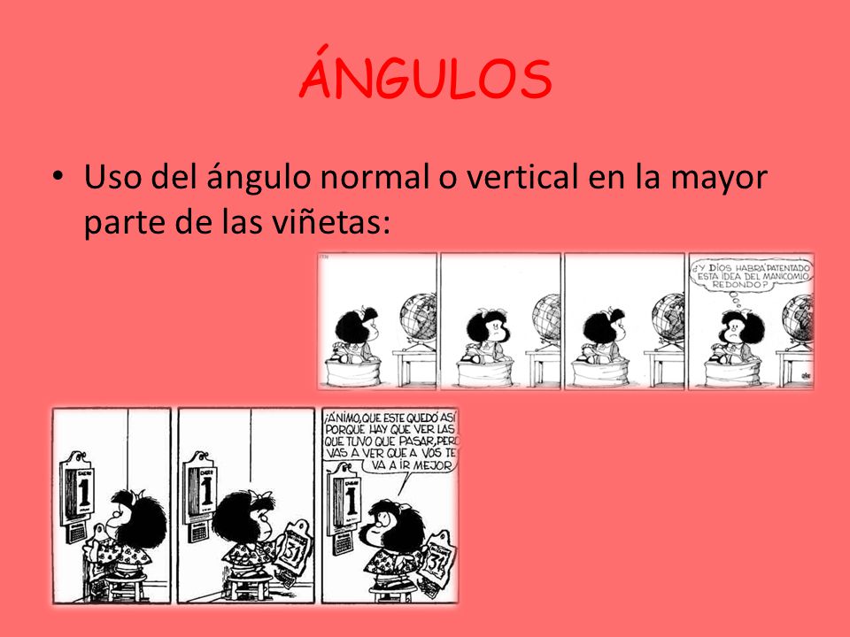 ÁNGULOS Uso del ángulo normal o vertical en la mayor parte de las viñetas: