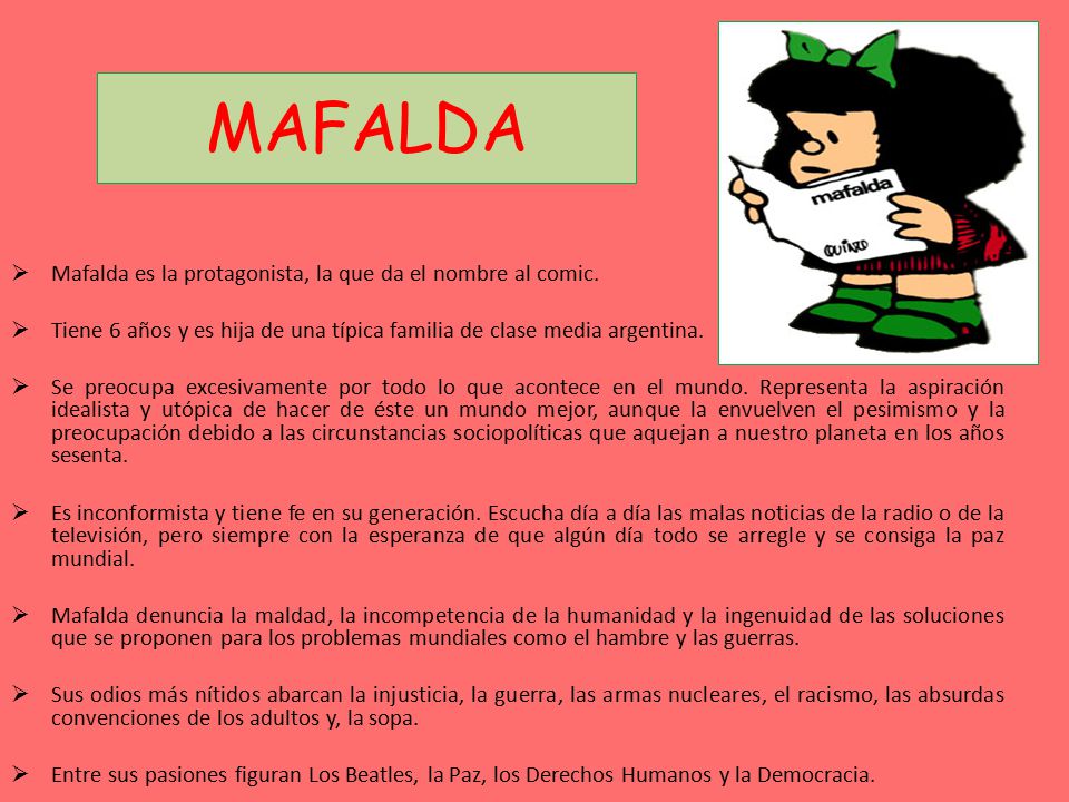 MAFALDA Mafalda es la protagonista, la que da el nombre al comic.