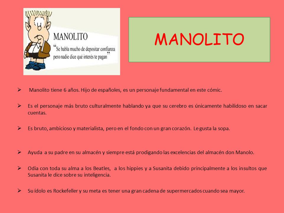 MANOLITO Manolito tiene 6 años. Hijo de españoles, es un personaje fundamental en este cómic.