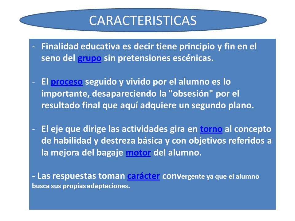 CARACTERISTICAS Finalidad educativa es decir tiene principio y fin en el seno del grupo sin pretensiones escénicas.