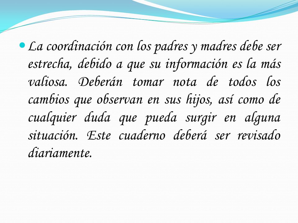 La coordinación con los padres y madres debe ser estrecha, debido a que su información es la más valiosa.