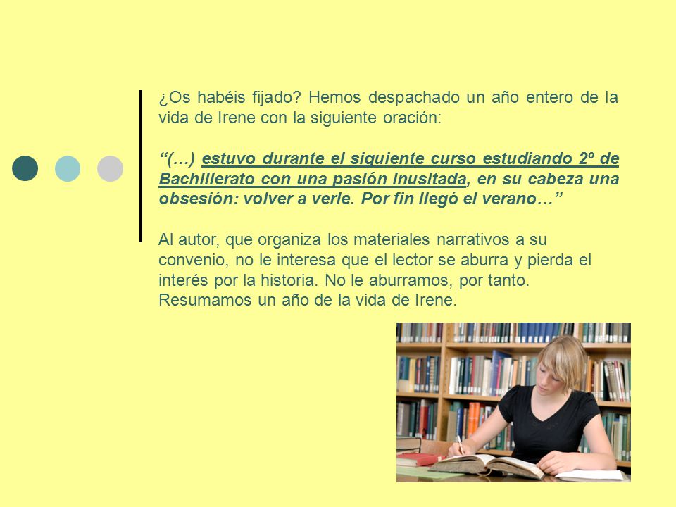 ¿Os habéis fijado Hemos despachado un año entero de la vida de Irene con la siguiente oración: