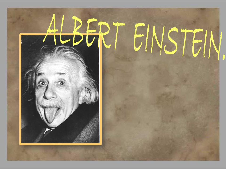 ALBERT EINSTEIN.