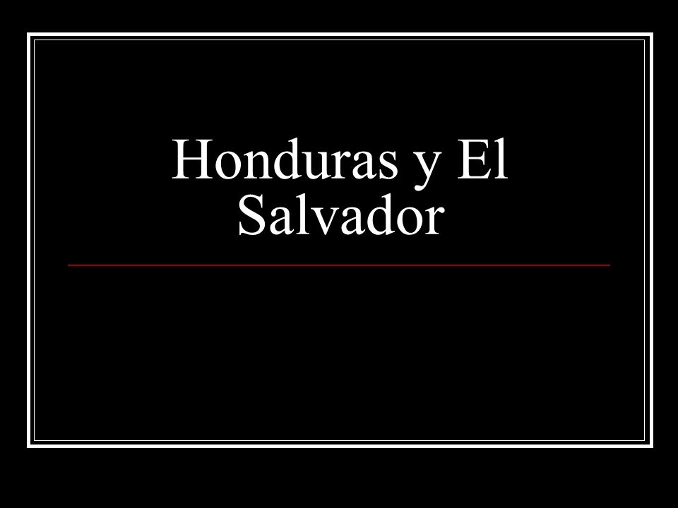 Honduras y El Salvador