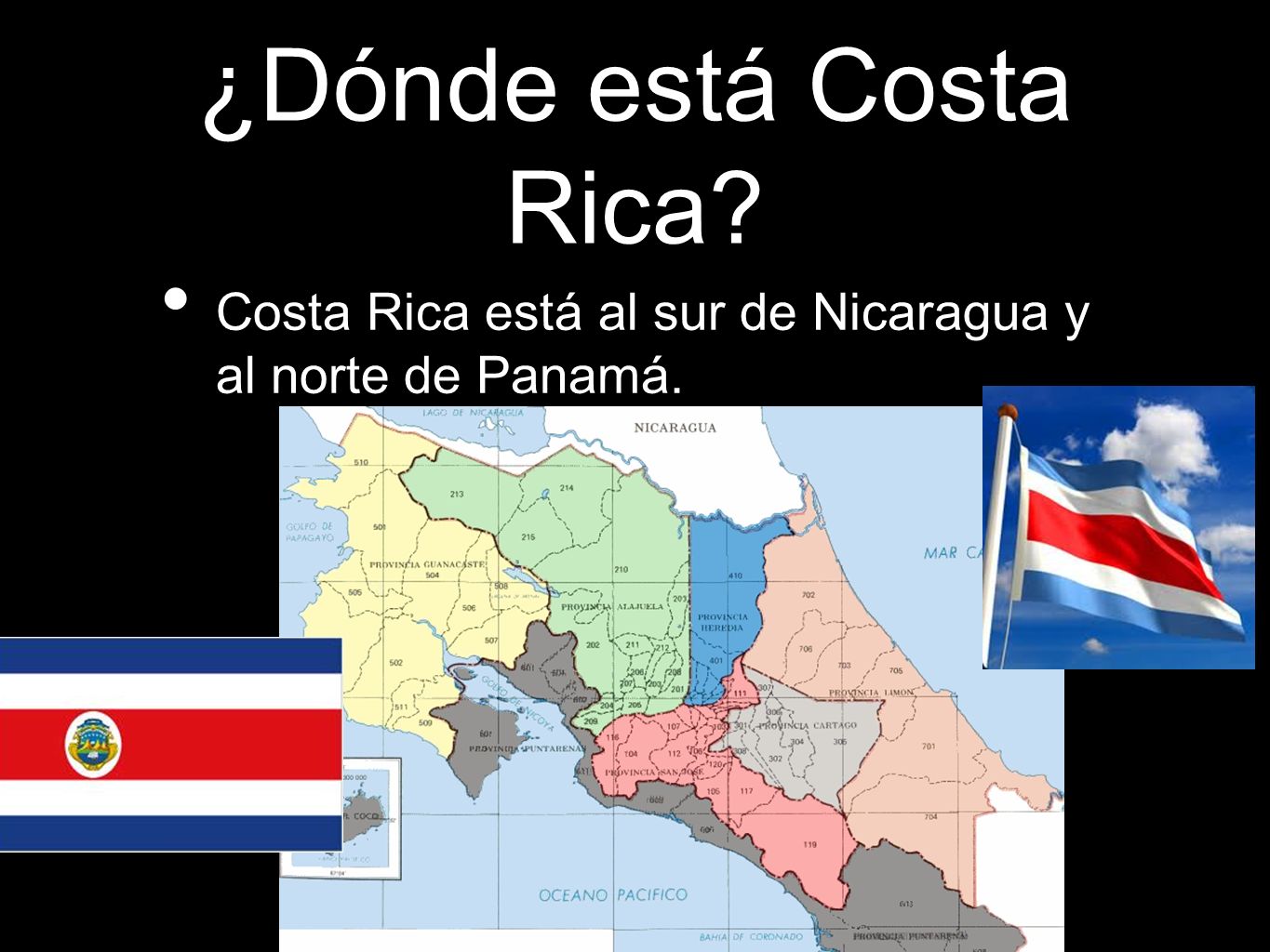 ¿Dónde está Costa Rica Costa Rica está al sur de Nicaragua y al norte de Panamá.