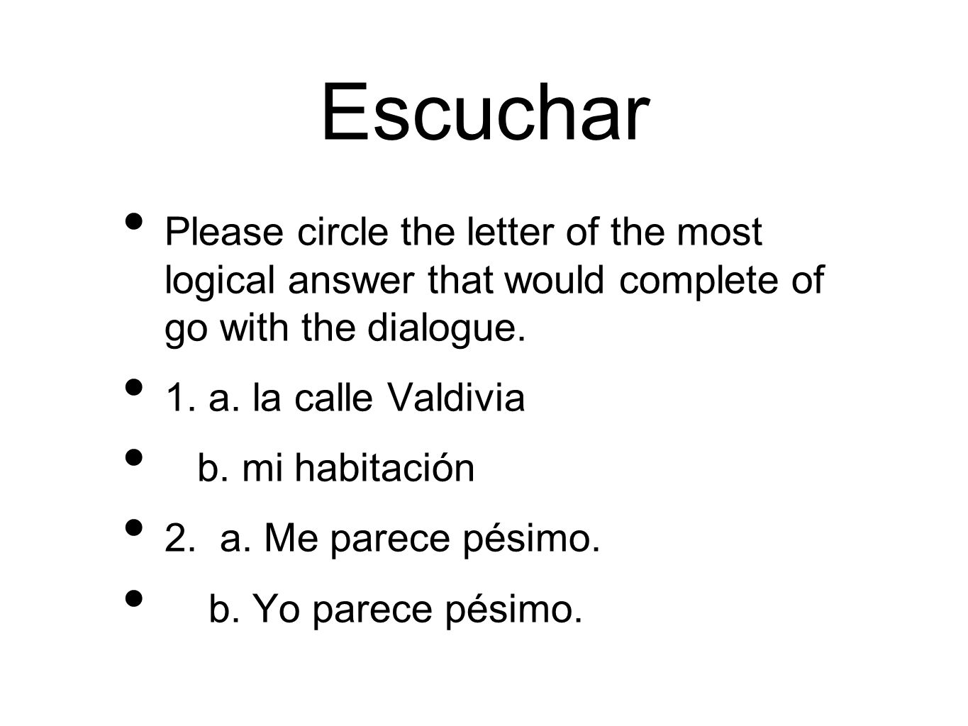 Escuchar Please circle the letter of the most logical answer that would complete of go with the dialogue.