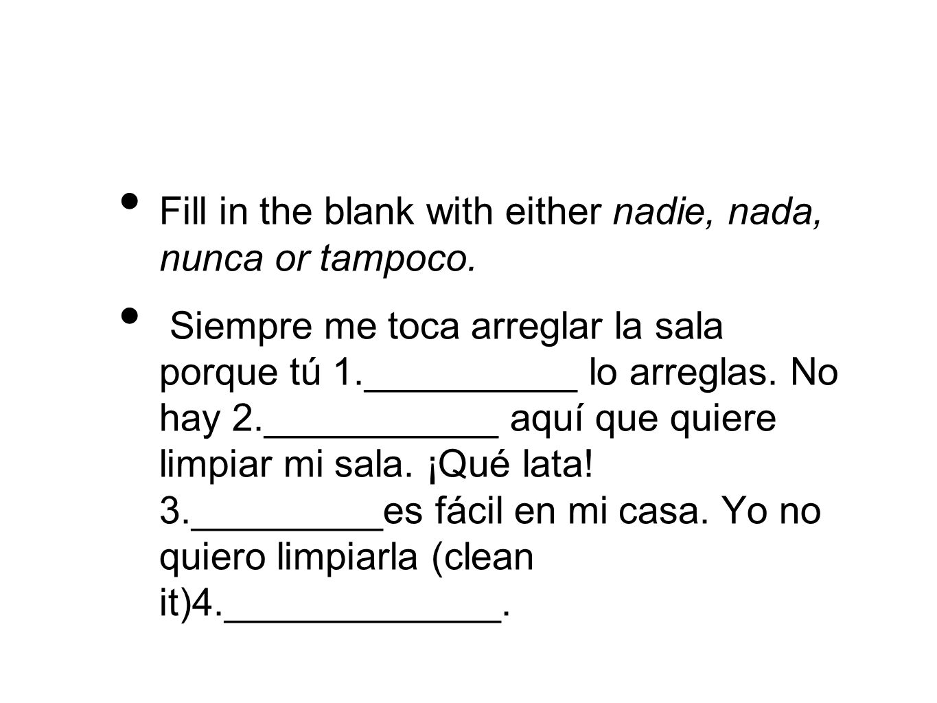 Fill in the blank with either nadie, nada, nunca or tampoco.