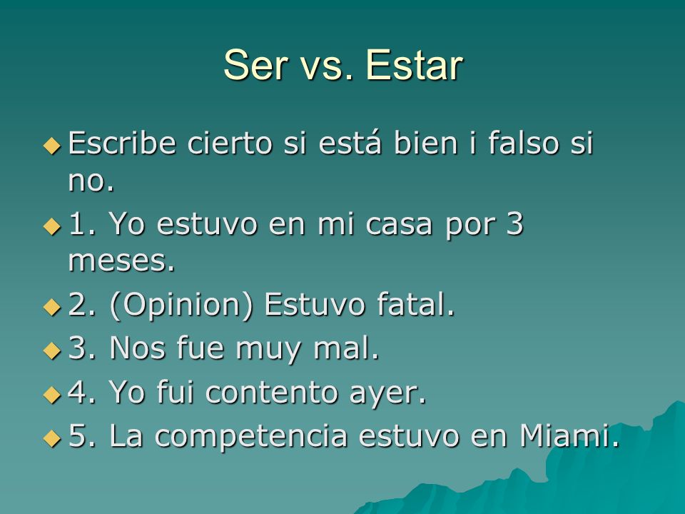 Ser vs. Estar Escribe cierto si está bien i falso si no.