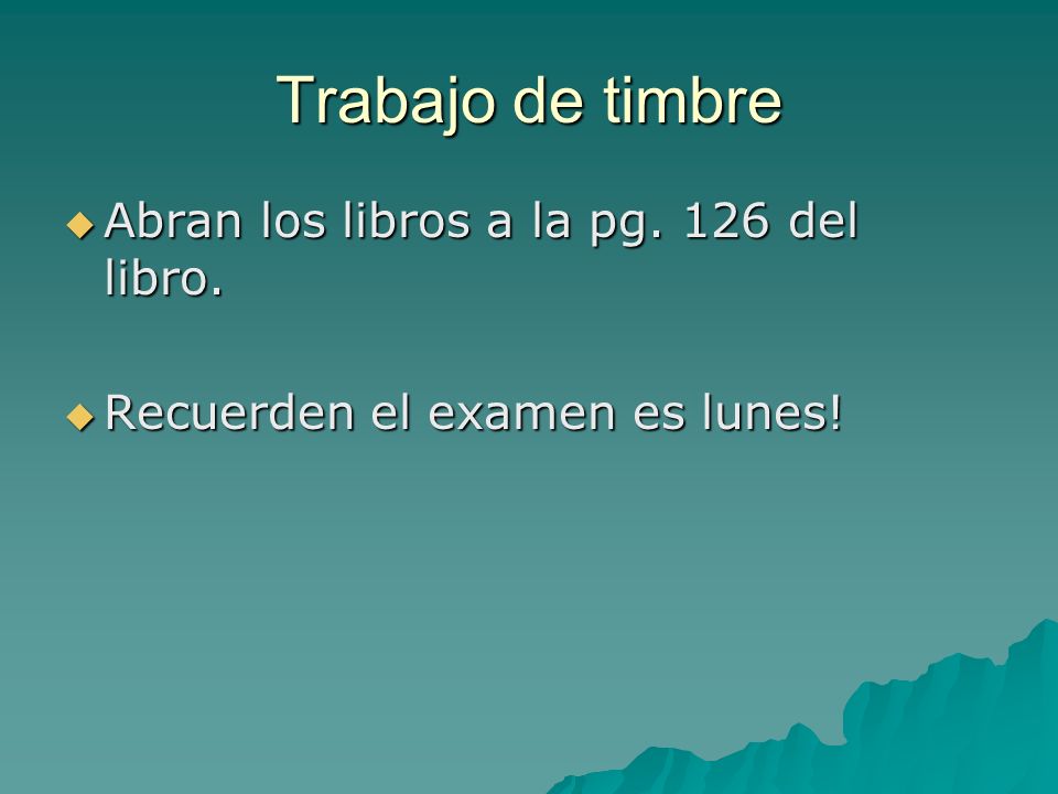 Trabajo de timbre Abran los libros a la pg. 126 del libro.