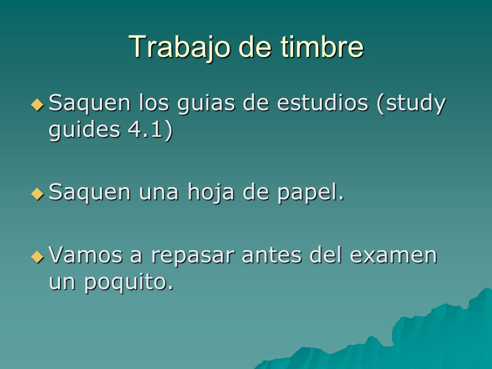 Trabajo de timbre Saquen los guias de estudios (study guides 4.1)