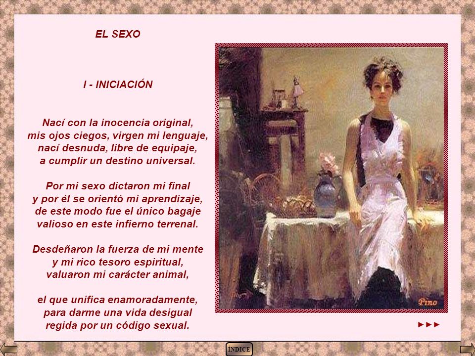 Nací con la inocencia original, mis ojos ciegos, virgen mi lenguaje,