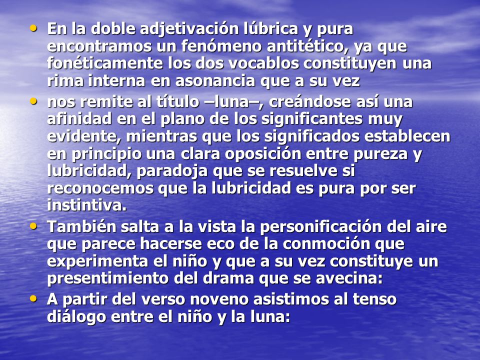 En la doble adjetivación lúbrica y pura encontramos un fenómeno antitético, ya que fonéticamente los dos vocablos constituyen una rima interna en asonancia que a su vez