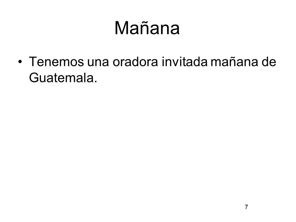 Mañana Tenemos una oradora invitada mañana de Guatemala. 7