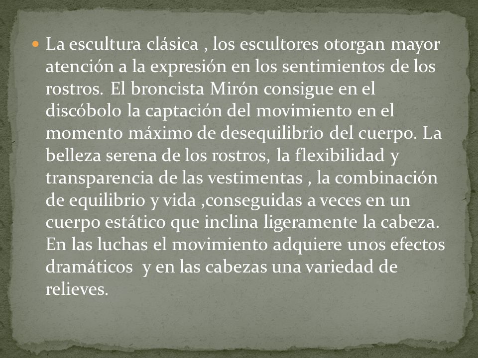 La escultura clásica , los escultores otorgan mayor atención a la expresión en los sentimientos de los rostros.