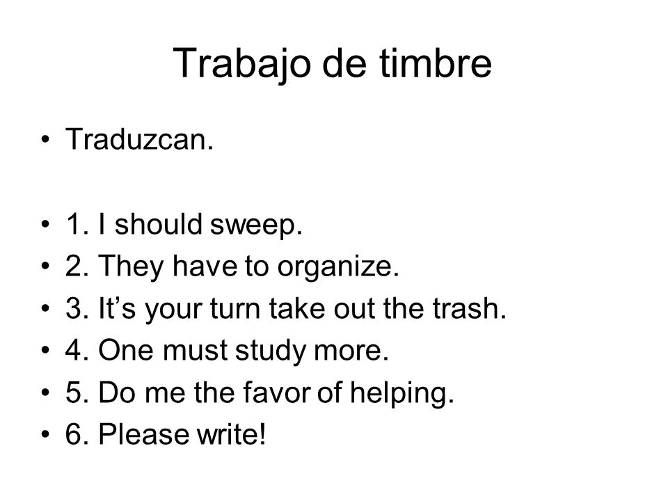 Trabajo de timbre Traduzcan. 1. I should sweep.