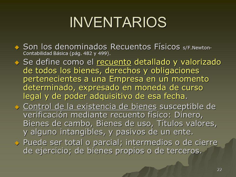 INVENTARIOS Son los denominados Recuentos Físicos s/F.Newton-Contabilidad Básica (pág. 482 y 499).