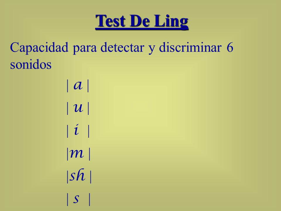 Test De Ling Capacidad para detectar y discriminar 6 sonidos  a 