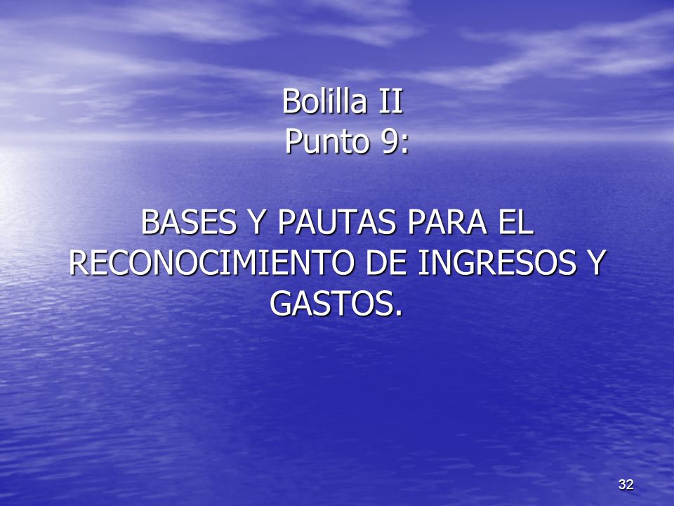 Bolilla II Punto 9: BASES Y PAUTAS PARA EL RECONOCIMIENTO DE INGRESOS Y GASTOS.