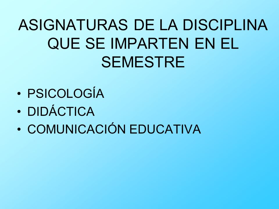 ASIGNATURAS DE LA DISCIPLINA QUE SE IMPARTEN EN EL SEMESTRE