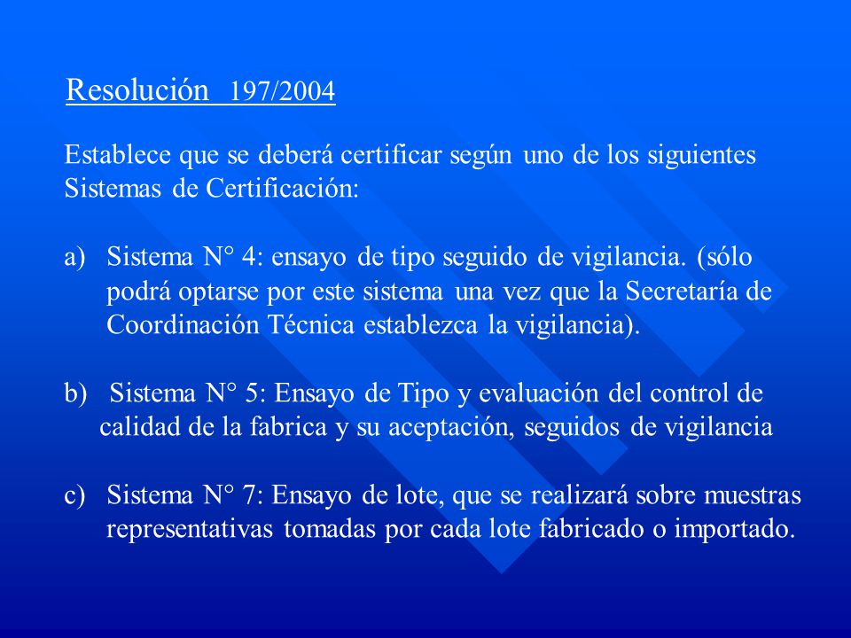 Resolución 197/2004 Establece que se deberá certificar según uno de los siguientes. Sistemas de Certificación: