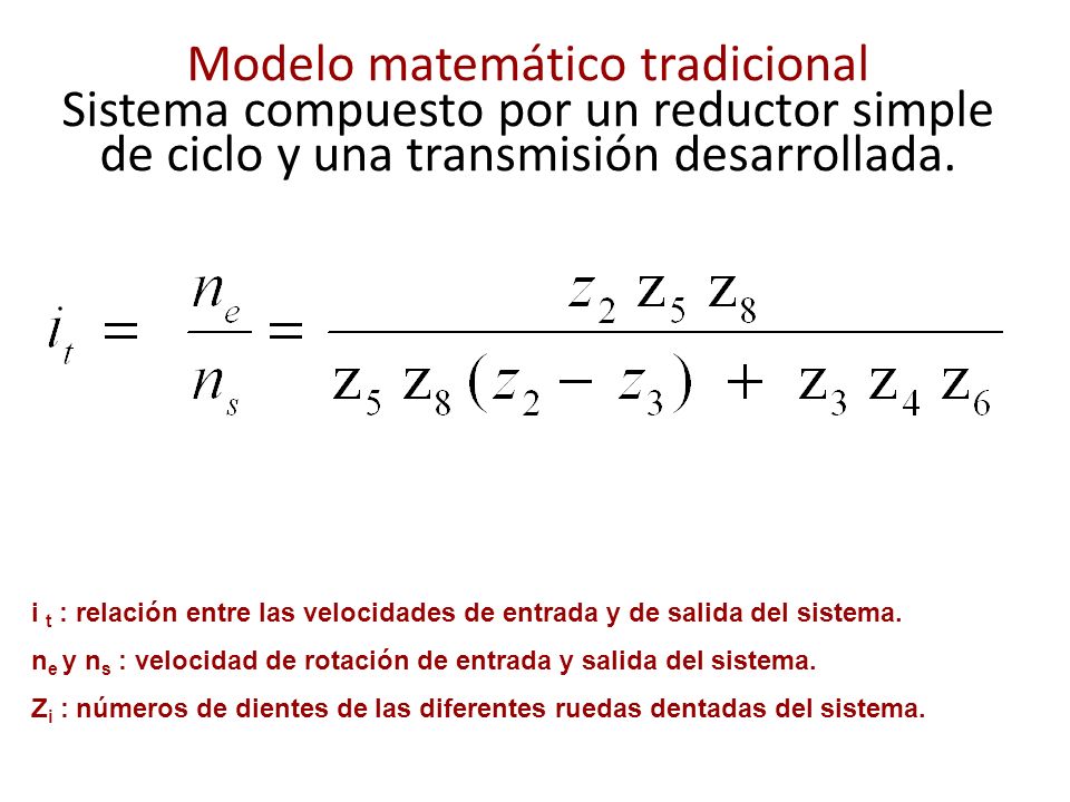 Modelo matemático tradicional Sistema compuesto por un reductor simple de ciclo y una transmisión desarrollada.