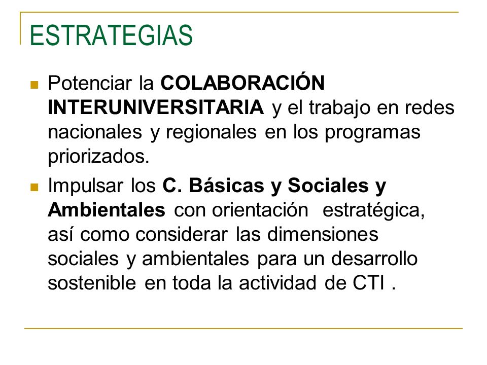 ESTRATEGIAS Potenciar la COLABORACIÓN INTERUNIVERSITARIA y el trabajo en redes nacionales y regionales en los programas priorizados.