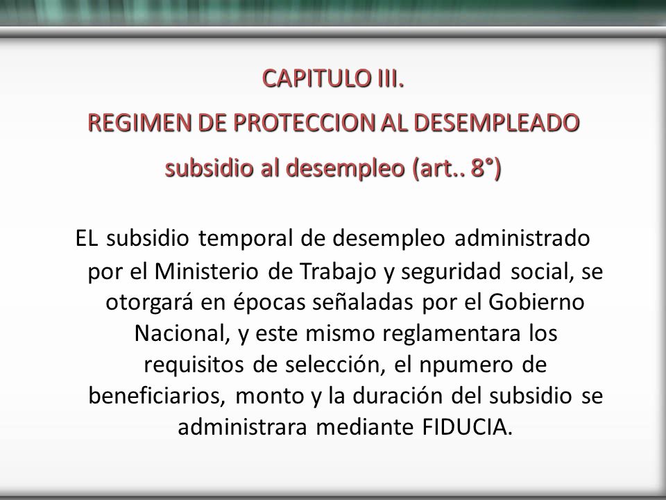 CAPITULO III. REGIMEN DE PROTECCION AL DESEMPLEADO subsidio al desempleo (art.. 8°)