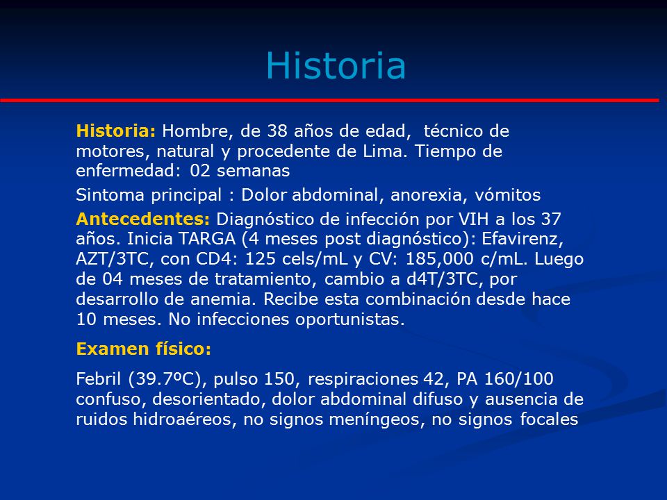 Historia Historia: Hombre, de 38 años de edad, técnico de motores, natural y procedente de Lima. Tiempo de enfermedad: 02 semanas.