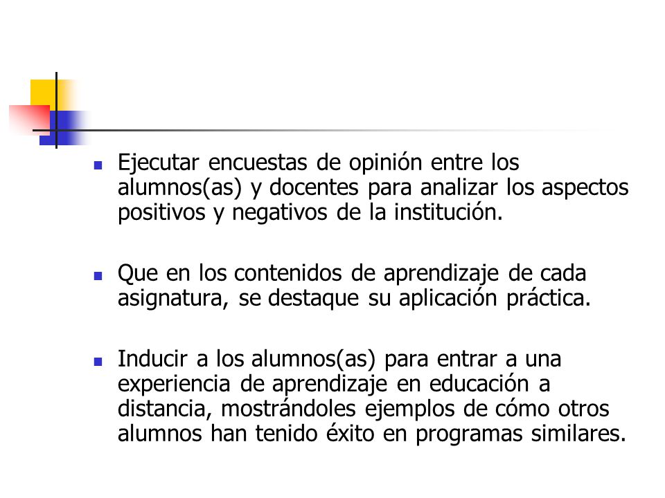 Ejecutar encuestas de opinión entre los alumnos(as) y docentes para analizar los aspectos positivos y negativos de la institución.