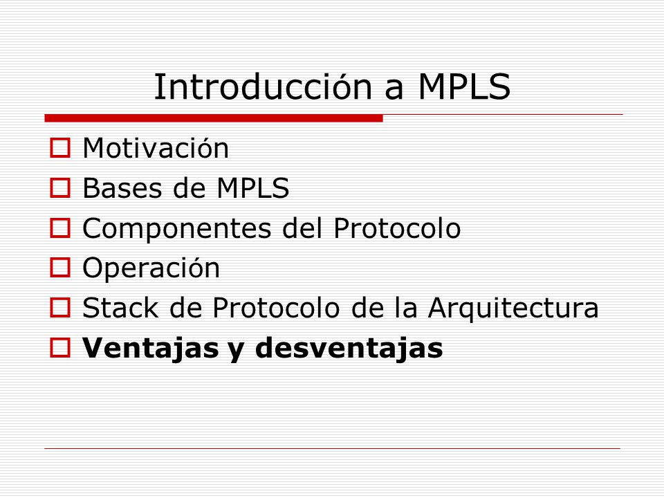 Introducción a MPLS Motivación Bases de MPLS Componentes del Protocolo