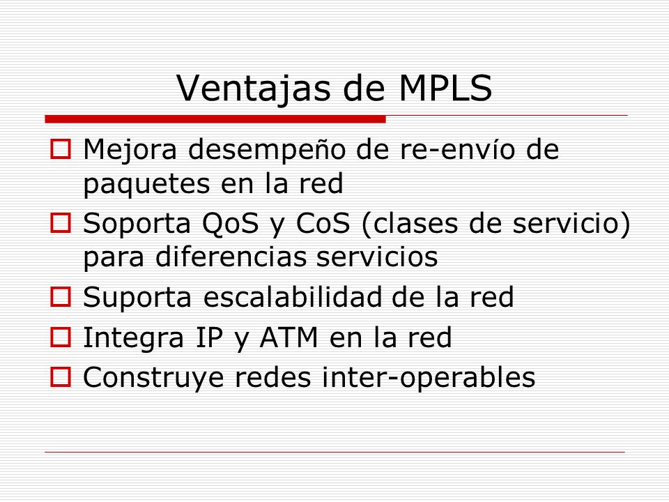 Ventajas de MPLS Mejora desempeño de re-envío de paquetes en la red
