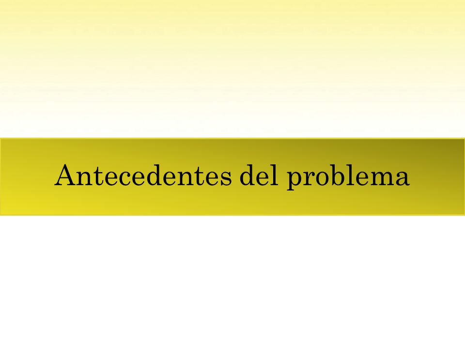 Antecedentes del problema