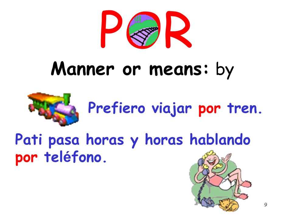 POR Manner or means: by Prefiero viajar por tren.