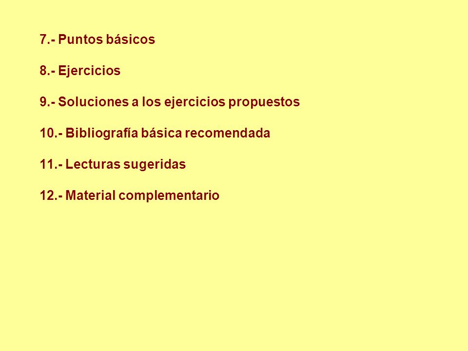 7.- Puntos básicos 8.- Ejercicios. 9.- Soluciones a los ejercicios propuestos Bibliografía básica recomendada.