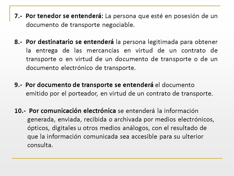 7.- Por tenedor se entenderá: La persona que esté en posesión de un documento de transporte negociable.