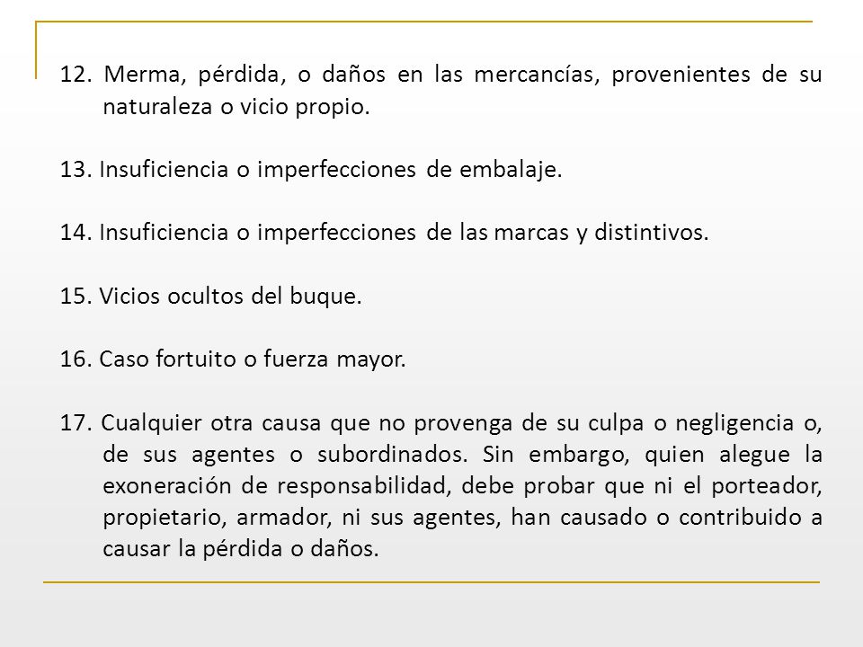 12. Merma, pérdida, o daños en las mercancías, provenientes de su naturaleza o vicio propio.