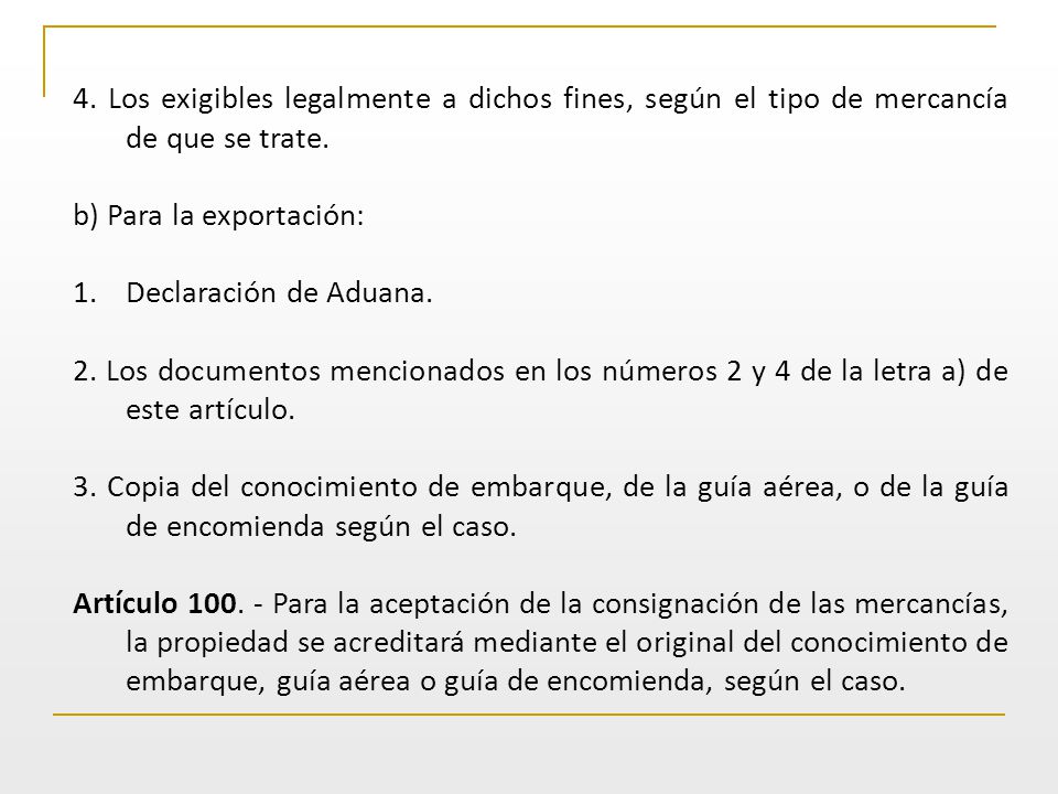 4. Los exigibles legalmente a dichos fines, según el tipo de mercancía de que se trate.