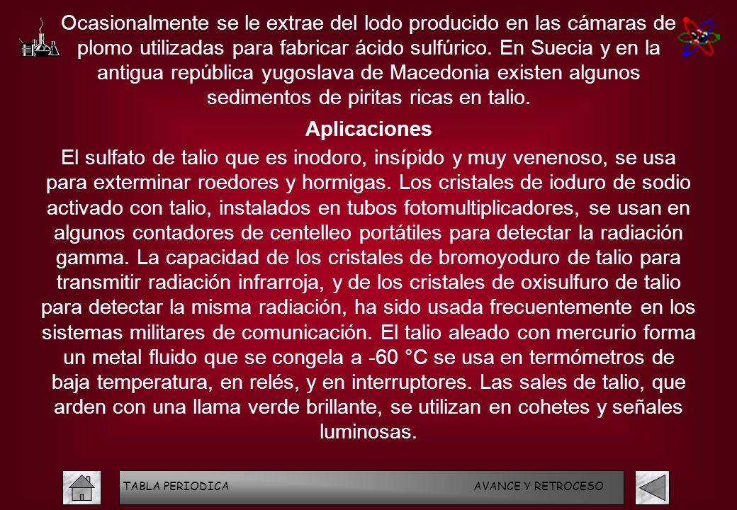 Ocasionalmente se le extrae del lodo producido en las cámaras de plomo utilizadas para fabricar ácido sulfúrico. En Suecia y en la antigua república yugoslava de Macedonia existen algunos sedimentos de piritas ricas en talio.