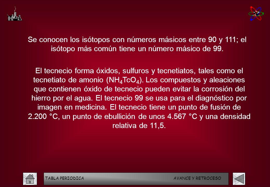Se conocen los isótopos con números másicos entre 90 y 111; el isótopo más común tiene un número másico de 99.