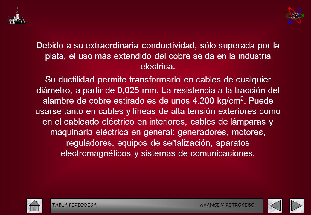 Debido a su extraordinaria conductividad, sólo superada por la plata, el uso más extendido del cobre se da en la industria eléctrica.