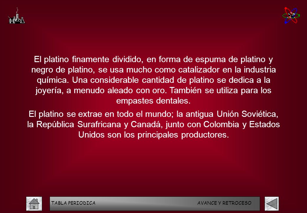 El platino finamente dividido, en forma de espuma de platino y negro de platino, se usa mucho como catalizador en la industria química. Una considerable cantidad de platino se dedica a la joyería, a menudo aleado con oro. También se utiliza para los empastes dentales.