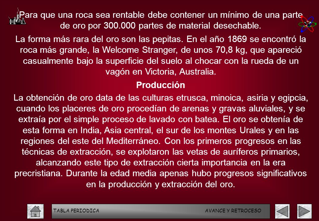Para que una roca sea rentable debe contener un mínimo de una parte de oro por partes de material desechable.