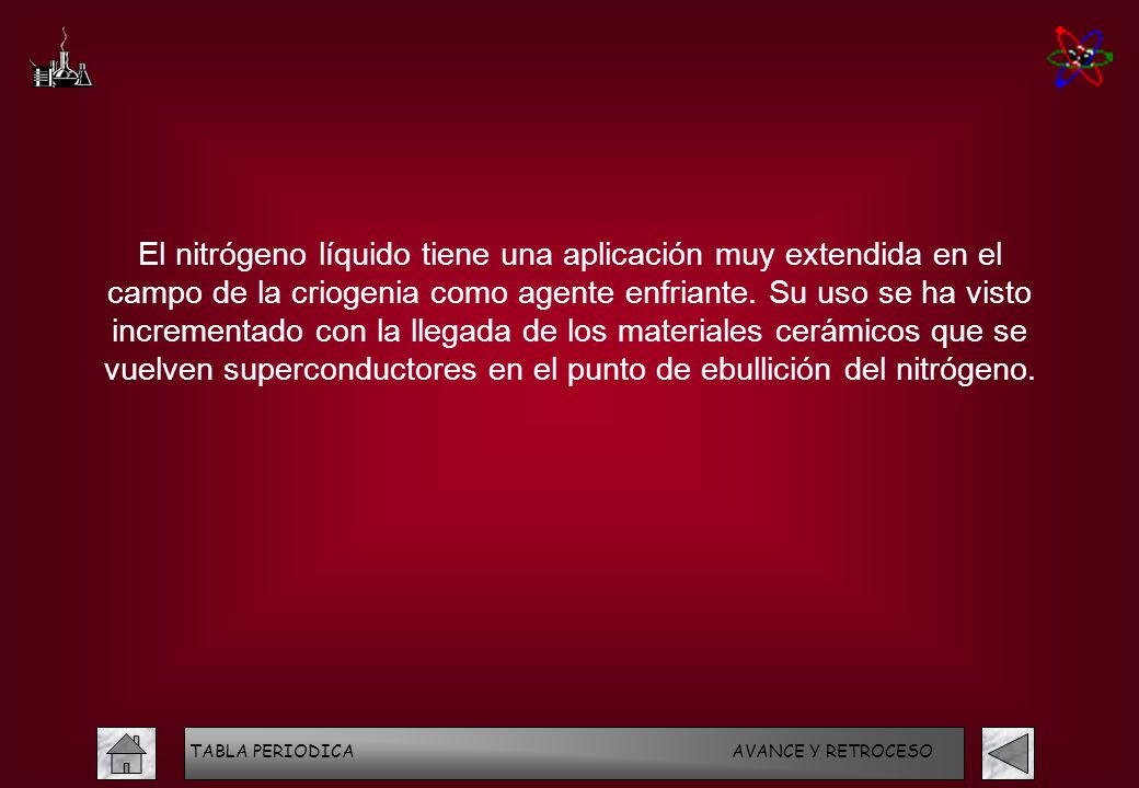 El nitrógeno líquido tiene una aplicación muy extendida en el campo de la criogenia como agente enfriante. Su uso se ha visto incrementado con la llegada de los materiales cerámicos que se vuelven superconductores en el punto de ebullición del nitrógeno.