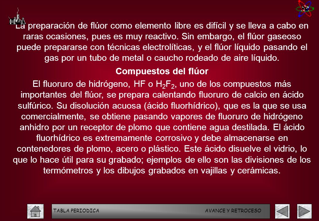 La preparación de flúor como elemento libre es difícil y se lleva a cabo en raras ocasiones, pues es muy reactivo. Sin embargo, el flúor gaseoso puede prepararse con técnicas electrolíticas, y el flúor líquido pasando el gas por un tubo de metal o caucho rodeado de aire líquido.