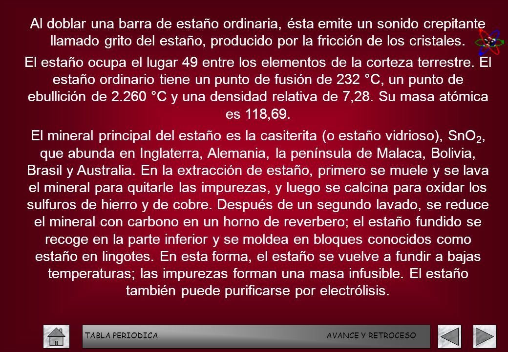 Al doblar una barra de estaño ordinaria, ésta emite un sonido crepitante llamado grito del estaño, producido por la fricción de los cristales.