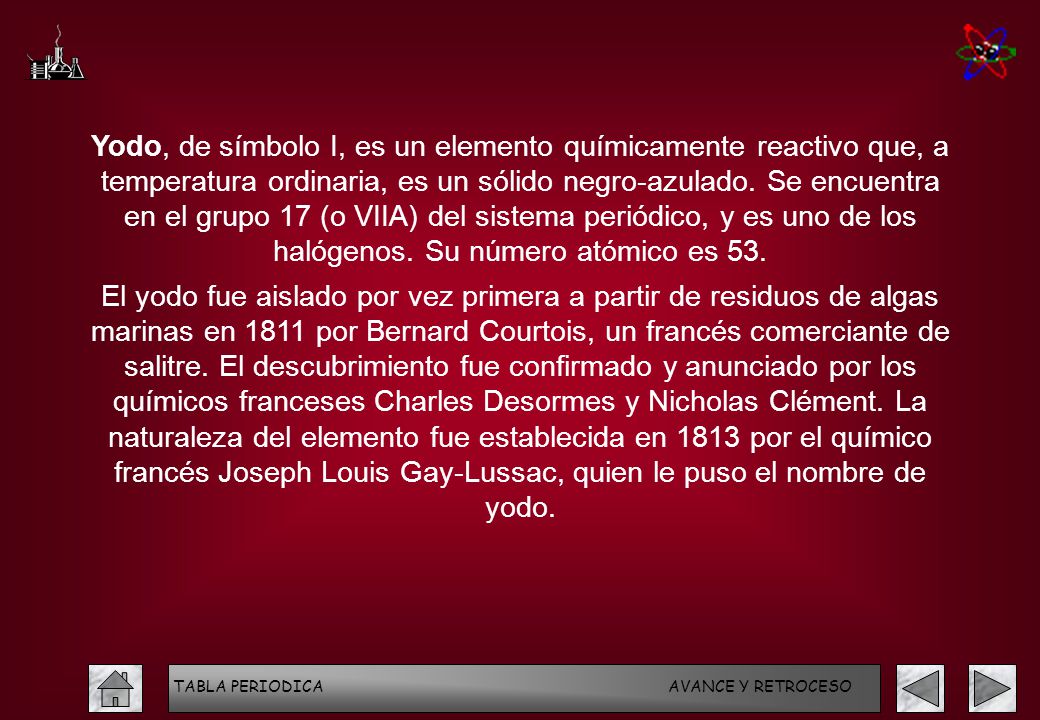 Yodo, de símbolo I, es un elemento químicamente reactivo que, a temperatura ordinaria, es un sólido negro-azulado. Se encuentra en el grupo 17 (o VIIA) del sistema periódico, y es uno de los halógenos. Su número atómico es 53.